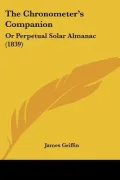 The Chronometer's Companion: Or Perpetual Solar Almanac (1839)