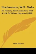 Northowram, W. R. Yorks: Its History And Antiquities, With A Life Of Oliver Heywood (1898)