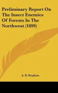 Preliminary Report on the Insect Enemies of Forests in the Northwest (1899)
