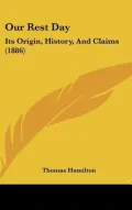 Our Rest Day: Its Origin, History, And Claims (1886)