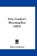 Don Gordon's Shooting-Box (1883)