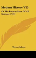 Modern History V23: Or The Present State Of All Nations (1734)