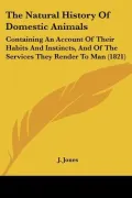 The Natural History Of Domestic Animals: Containing An Account Of Their Habits And Instincts...