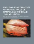 English Prose Treatises of Richard Rolle de Hampole (Who Died A.D. 1349) Volume 20