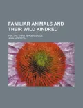 Familiar Animals and Their Wild Kindred