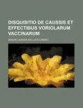 Disquisitio de Caussis Et Effectibus Voriolarum Vaccinarum