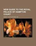 New Guide to the Royal Palace of Hampton Court