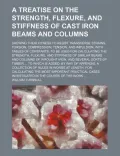 A   Treatise on the Strength, Flexure, and Stiffness of Cast Iron Beams and Columns