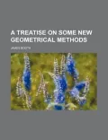 A Treatise on Some New Geometrical Methods