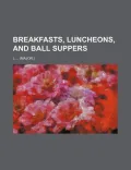 Breakfasts, Luncheons, and Ball Suppers