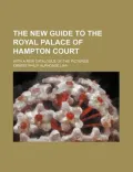 The New Guide to the Royal Palace of Hampton Court