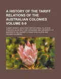 A History of the Tariff Relations of the Australian Colonies Volume 6-9