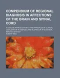 Compendium of Regional Diagnosis in Affections of the Brain and Spinal Cord
