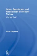 Islam, Secularism and Nationalism in Modern Turkey: Who is a Turk?