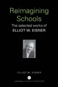 Reimagining Schools: The Selected Works of Elliot W. Eisner