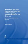Dramatists and their Manuscripts in the Age of Shakespeare, Jonson, Middleton and Heywood: Authorship, Authority and the Playhouse