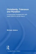 Christianity, Tolerance and Pluralism: A Theological Engagement with Isaiah Berlin's Social Theory