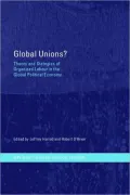Global Unions?: Theory and Strategies of Organized Labour in the Global Political Economy