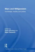 Marx and Wittgenstein: Knowledge, Morality and Politics