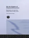 On the Origins of Classical Economics: Distribution and Value from William Petty to Adam Smith