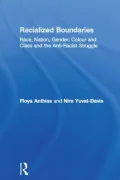 Racialized Boundaries: Race, Nation, Gender, Colour and Class and the Anti-Racist Struggle