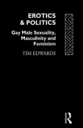 Erotics and Politics: Gay Male Sexuality, Masculinity and Feminism