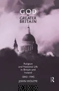 God and Greater Britain: Religion and National Life in Britain and Ireland, 1843-1945