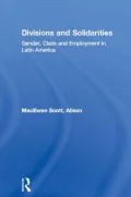 Divisions and Solidarities: Gender, Class and Employment in Latin America