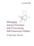 Managing Intense Emotions and Overcoming Self-Destructive Habits: A Self-Help Manual