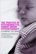 The Practice of Psychoanalytic Parent Infant Psychotherapy
