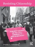 Resisting Citizenship: Feminist Essays on Politics, Community, and Democracy