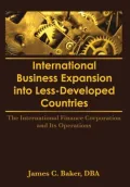 International Business Expansion Into Less-Developed Countries: The International Finance Corporation and Its Operations