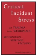 Critical Incident Stress And Trauma In The Workplace: Recognition... Response... Recovery