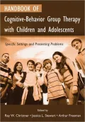Handbook of Cognitive-Behavior Group Therapy with Children and Adolescents: Specific Settings and Presenting Problems