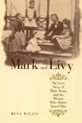 Mark and Livy: The Love Story of Mark Twain and the Woman Who Almost Tamed Him