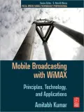 Mobile Broadcasting with WiMAX: Principles, Technology, and Applications