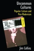Uncommon Cultures: Popular Culture and Post-Modernism