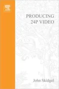 Producing 24p Video: Covers the Canon XL2 and the Panasonic DVX-100a DV Expert Series