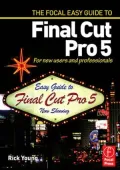 Focal Easy Guide to Final Cut Pro 5: For New Users and Professionals