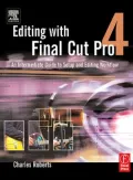 Editing with Final Cut Pro 4: An Intermediate Guide to Setup and Editing Workflow