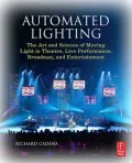 Automated Lighting: The Art and Science of Moving Light in Theatre, Live Performance, Broadcast, and Entertainment