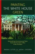 Painting the White House Green: Rationalizing Environmental Policy Inside the Executive Office of the President