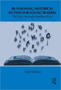 Re-visioning Historical Fiction for Young Readers: The Past through Modern Eyes