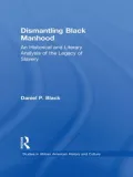 Dismantling Black Manhood: An Historical and Literary Analysis of the Legacy of Slavery