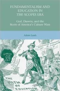 Fundamentalism and Education in the Scopes Era: God, Darwin, and the Roots of America's Culture Wars
