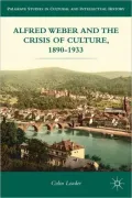 Alfred Weber and the Crisis of Culture, 1890-1933