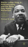 Martin Luther King Jr., Homosexuality, and the Early Gay Rights Movement: Keeping the Dream Straight?