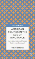 American Politics in the Age of Ignorance: Why Lawmakers Choose Belief Over Research