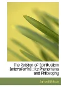 The Religion of Spiritualism [Microform]