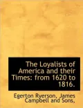 The Loyalists of America and Their Times: From 1620 to 1816.